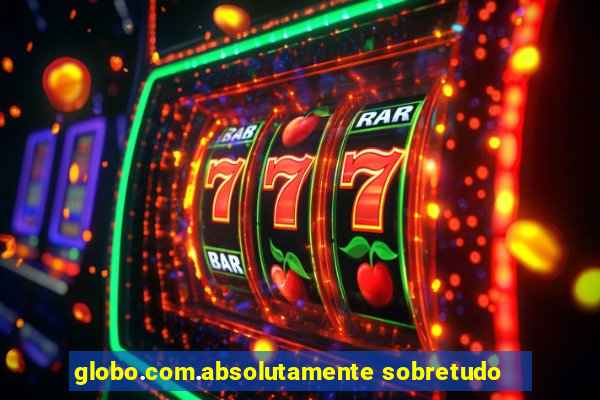 globo.com.absolutamente sobretudo